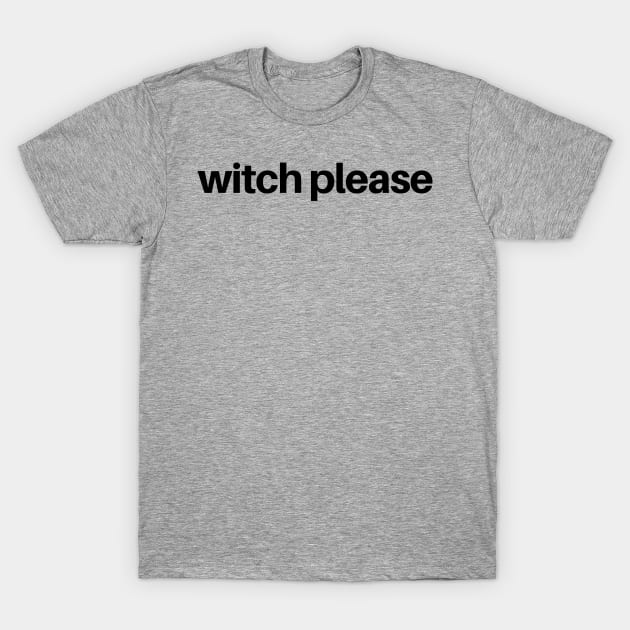 Halloween Costume Party Witch Please Men Women Tshirt Art T-Shirt by iamurkat